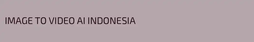 IMAGE TO VIDEO AI INDONESIA